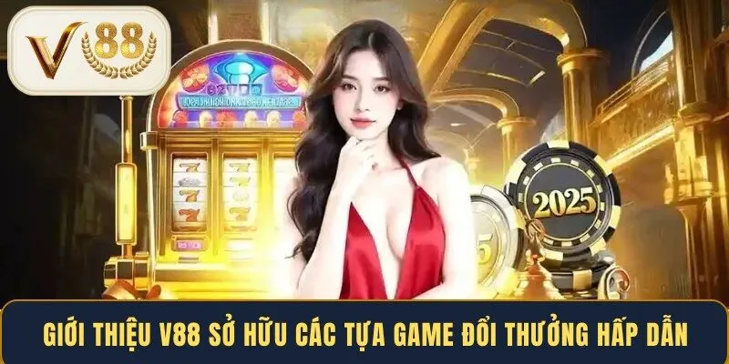 Giới thiệu V88 sở hữu các tựa game đổi thưởng hấp dẫn