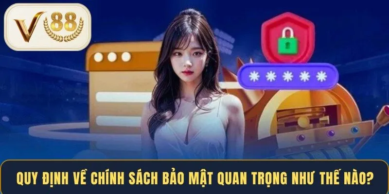 Quy định về chính sách bảo mật quan trọng như thế nào?